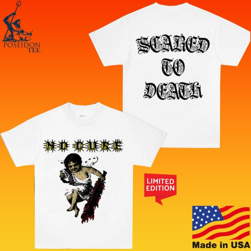 No Cure Scared To Death T-shirt