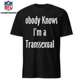 Nobody Knows I’m A Transsexual Shirt