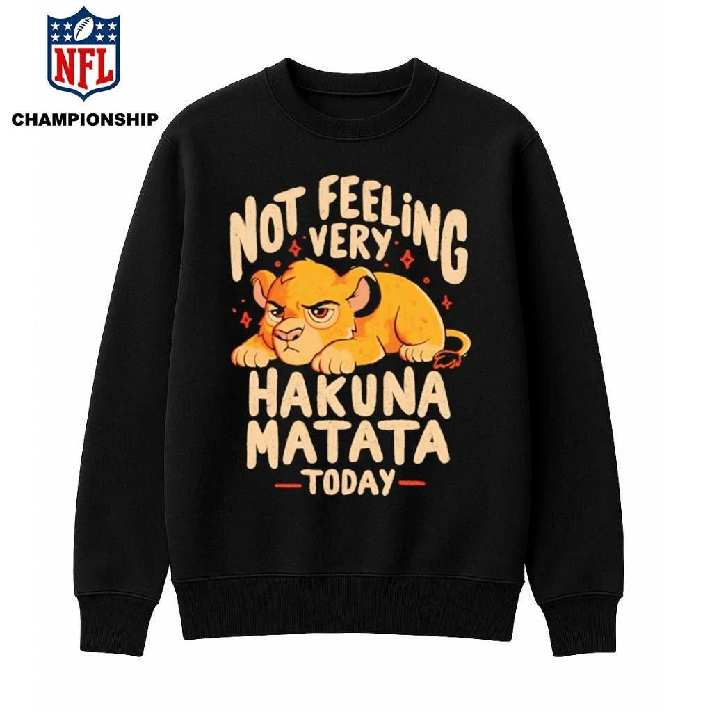 Not Feeling Very Hakuna Matata Shirt