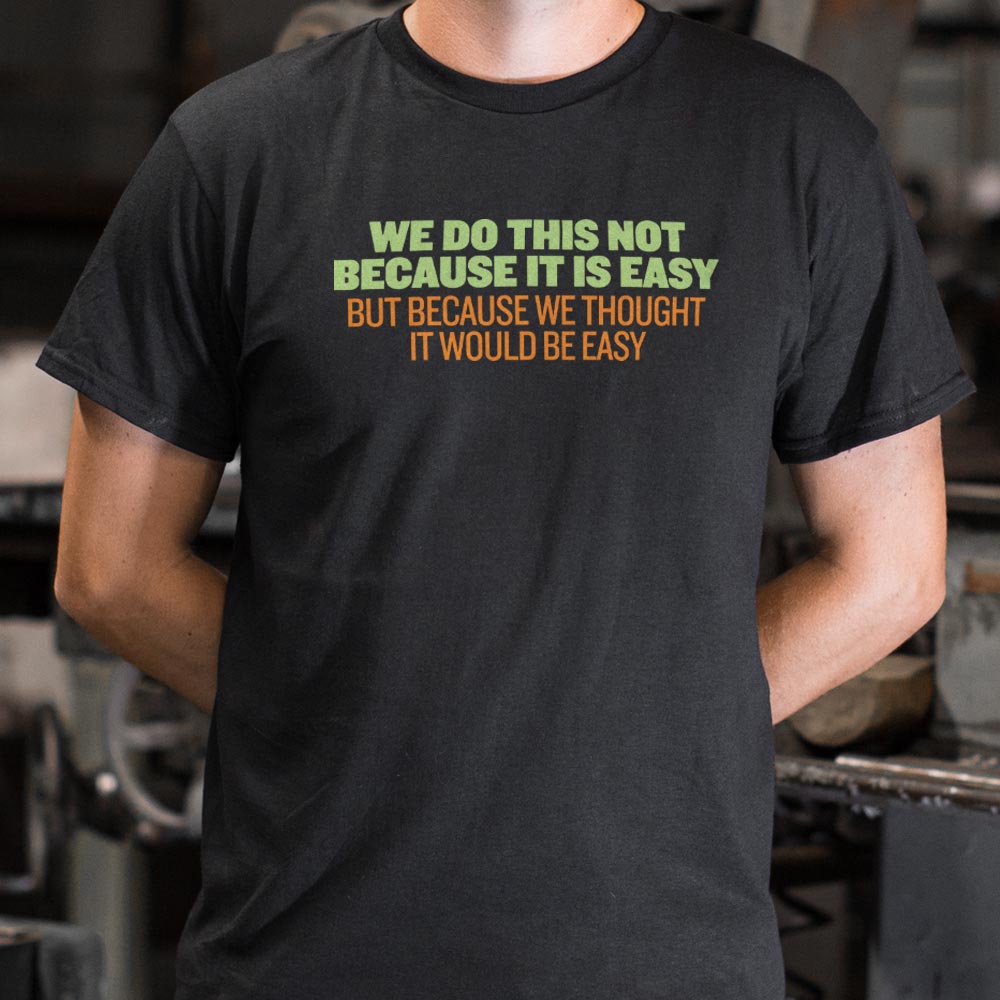 Not Because It's Easy, Just Thought It Would Be