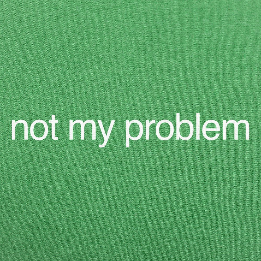 Not My Problem Sarcastic Quote Design