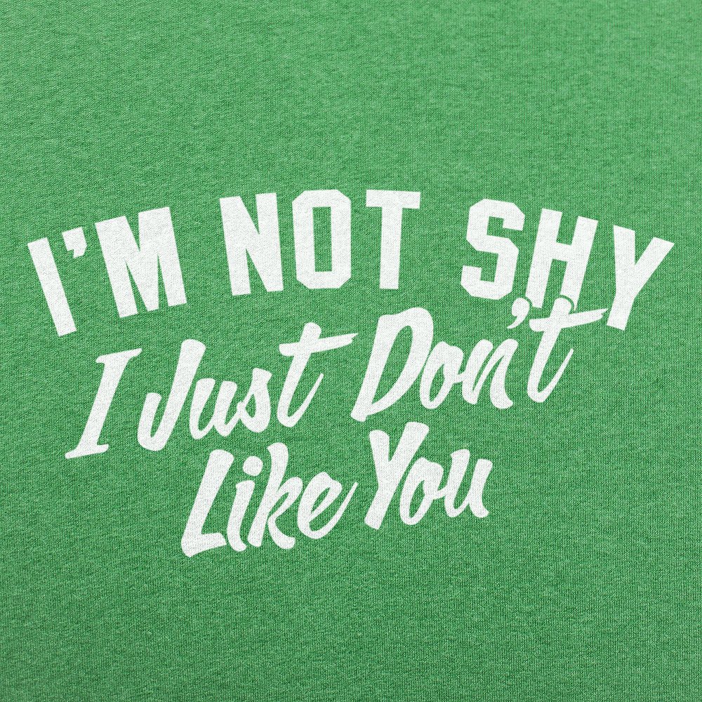 I'm Not Shy I Just Don't Like You Sarcastic Quote