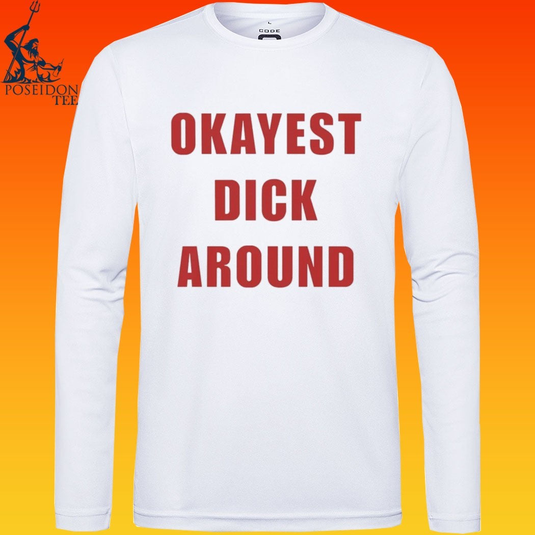 Okayest Dick Around T-shirt