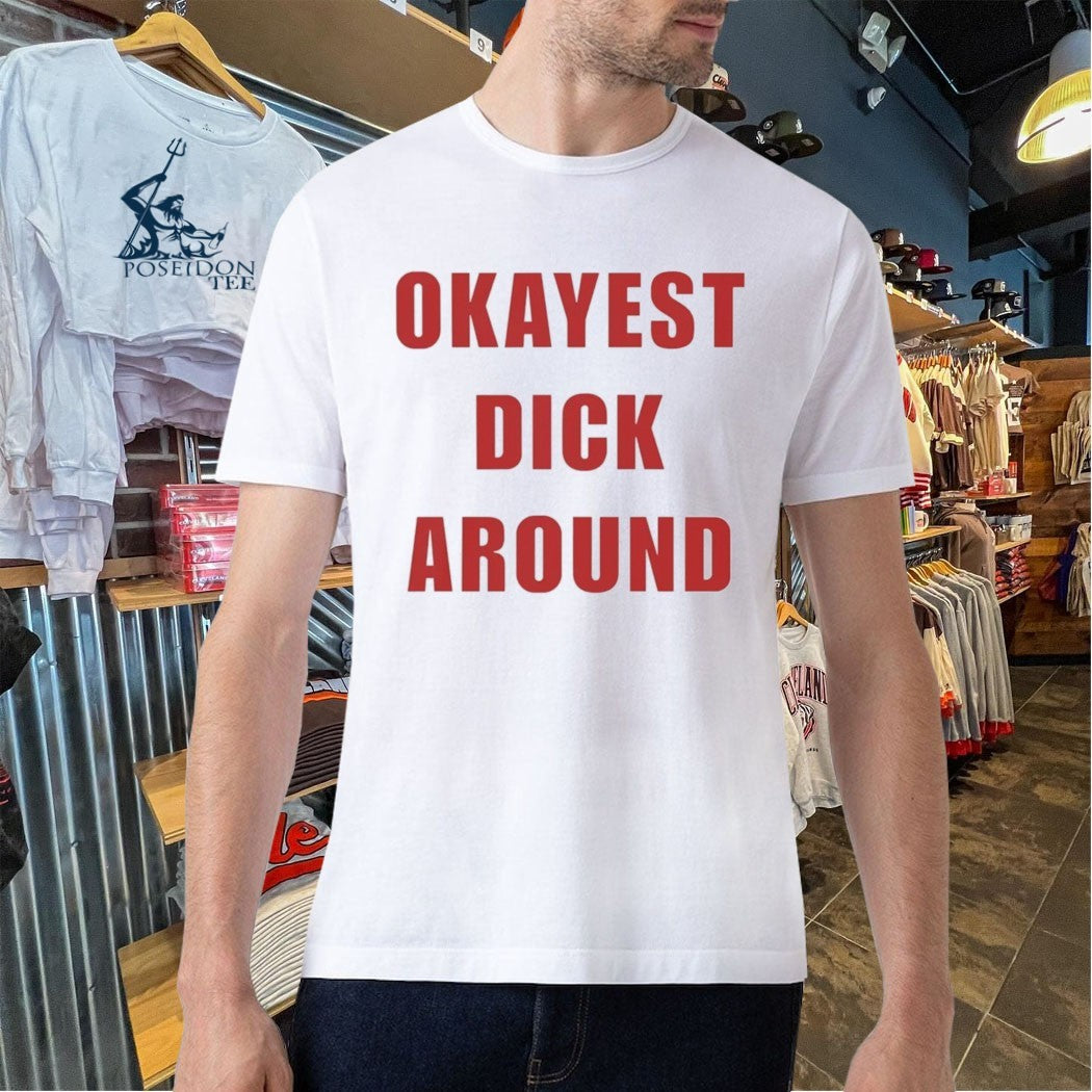 Okayest Dick Around T-shirt