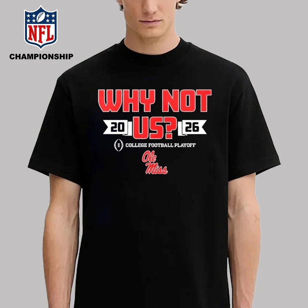Ole Miss Why Not Us Football Playoff 2026 Shirt