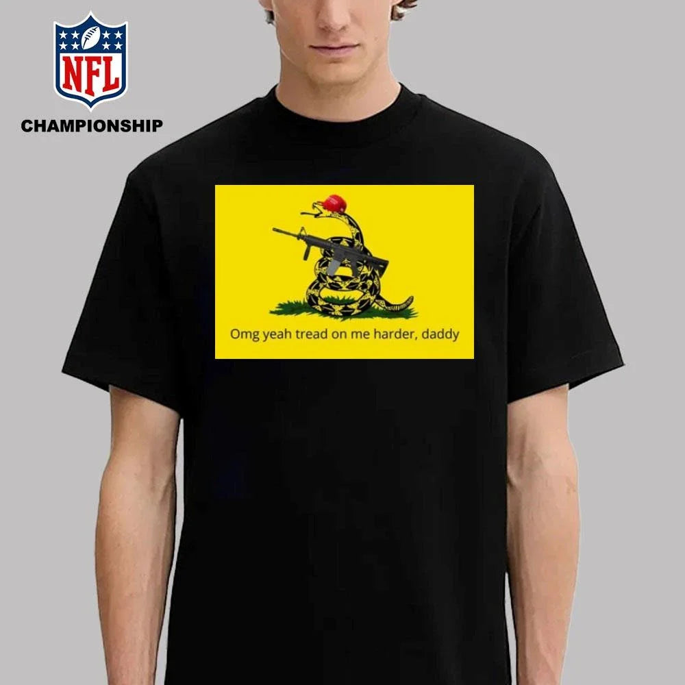 Omg Yeah Tread On Me Harder Daddy Maga 2026 Shirt