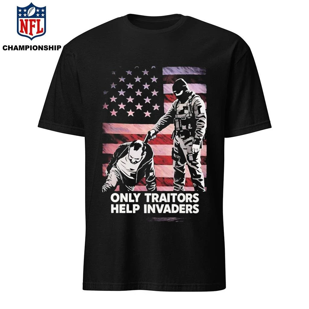 Only traitors help invaders shirt
