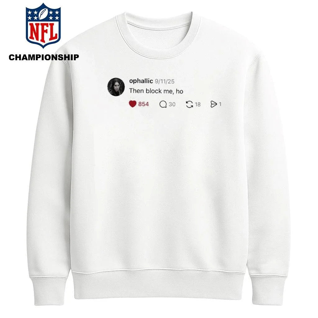 Ophallic Then Block Me, Ho Shirt