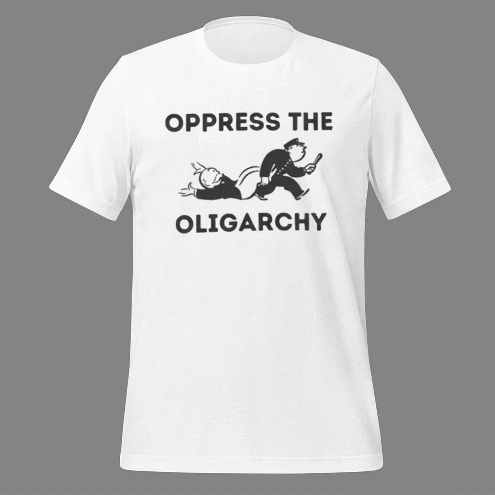 Oppress The Oligarchy Shirt