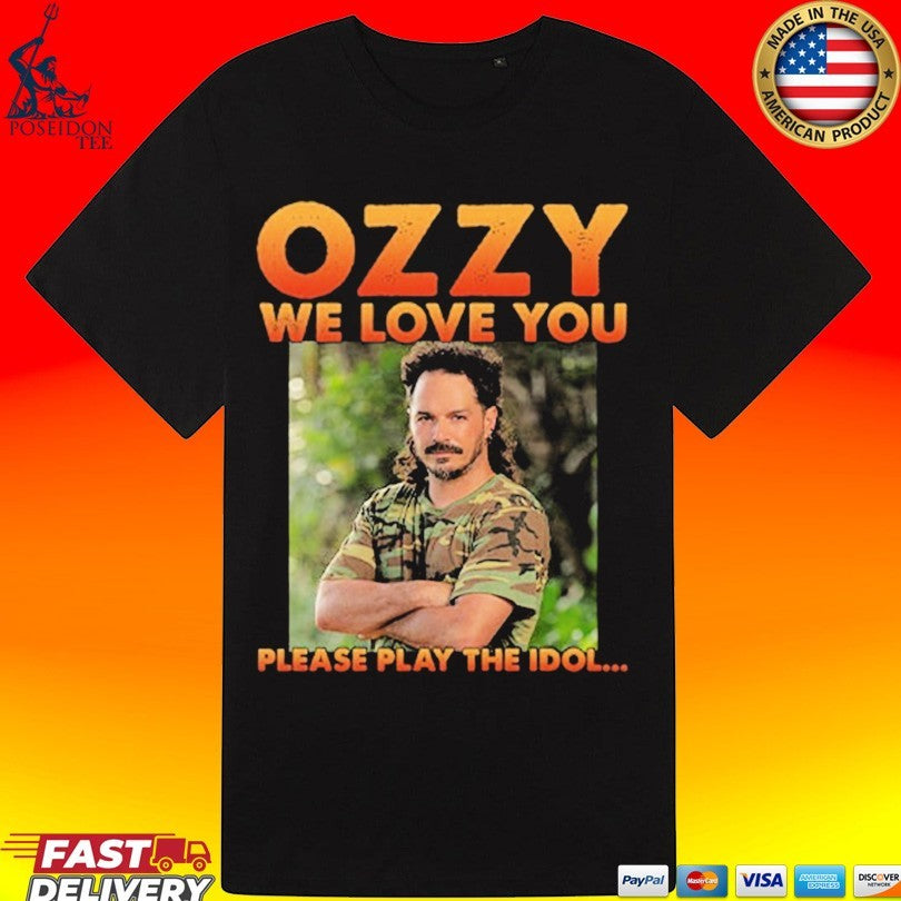 Ozzy We Love You Please Play The Idol T-shirt