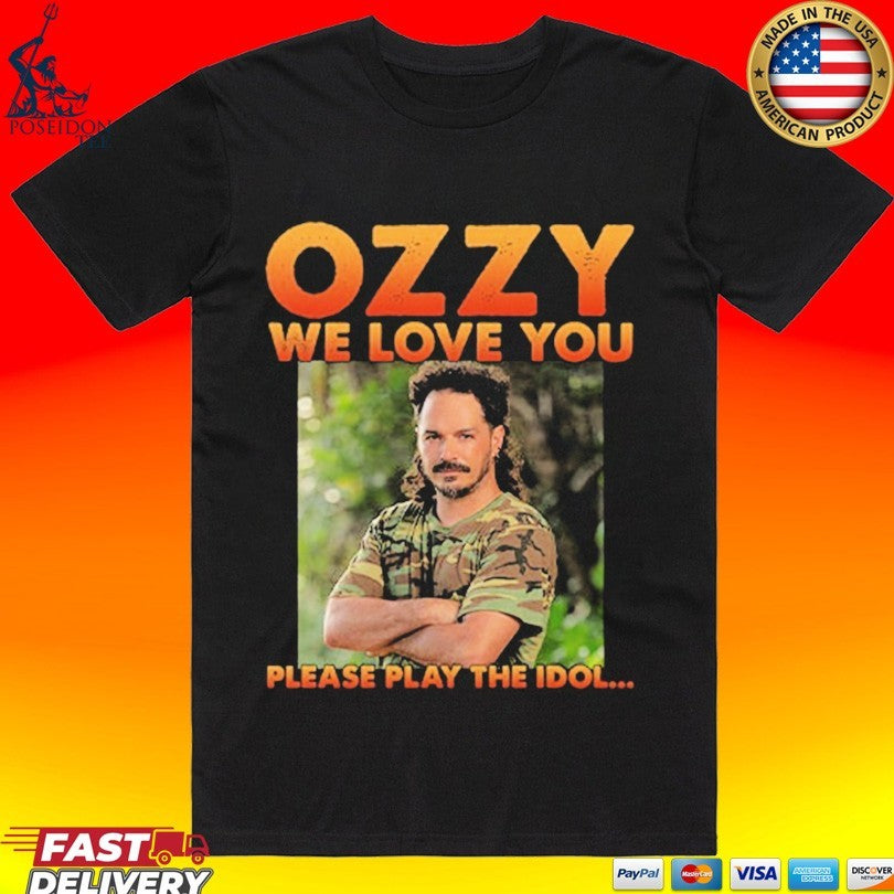 Ozzy We Love You Please Play The Idol T-shirt