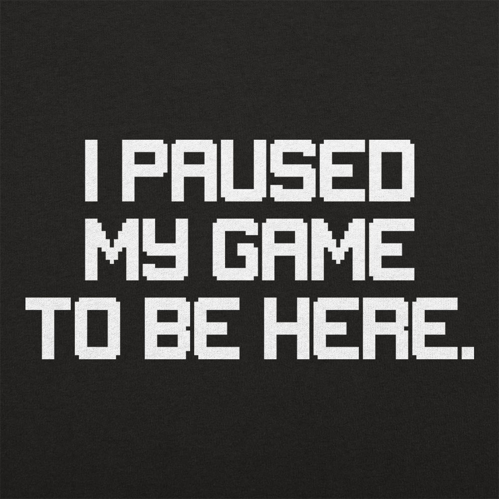 I Paused My Game to Be Here Retro Pixel Text
