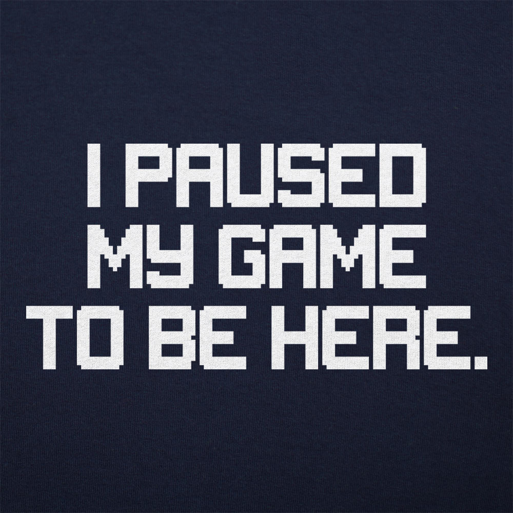 I Paused My Game to Be Here Retro Pixel Text