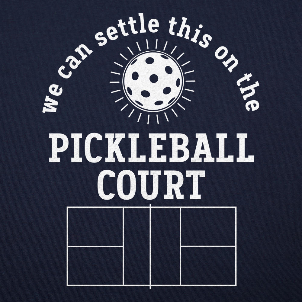 We Can Settle This on the Pickleball Court