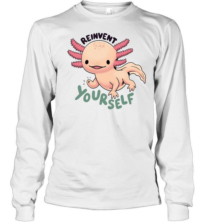 Axolotl Reinvent yourself cute Animal Shirt