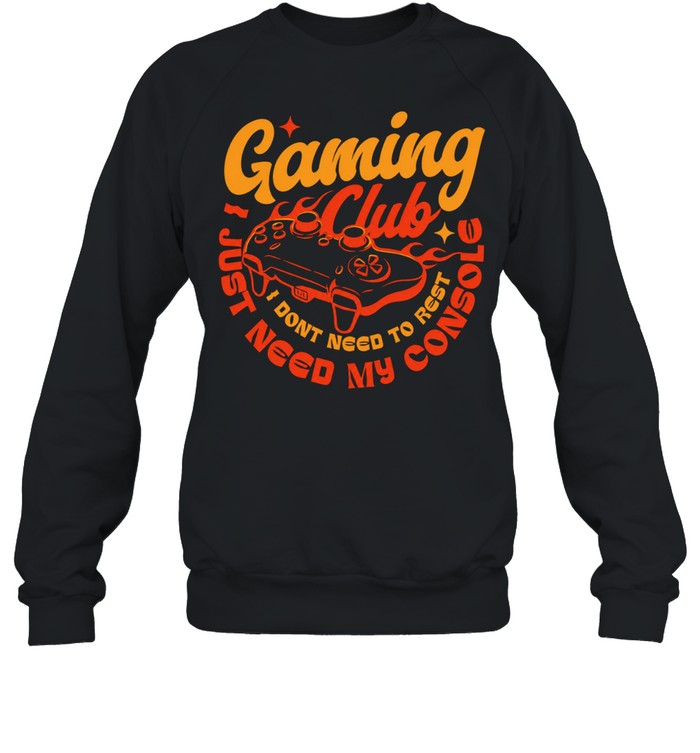 Gaming Club I don’t need to rest Shirt