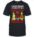 Grinch Spoiled Wife Grumpy Husband I never dreamed I would grow up to be a Shirt