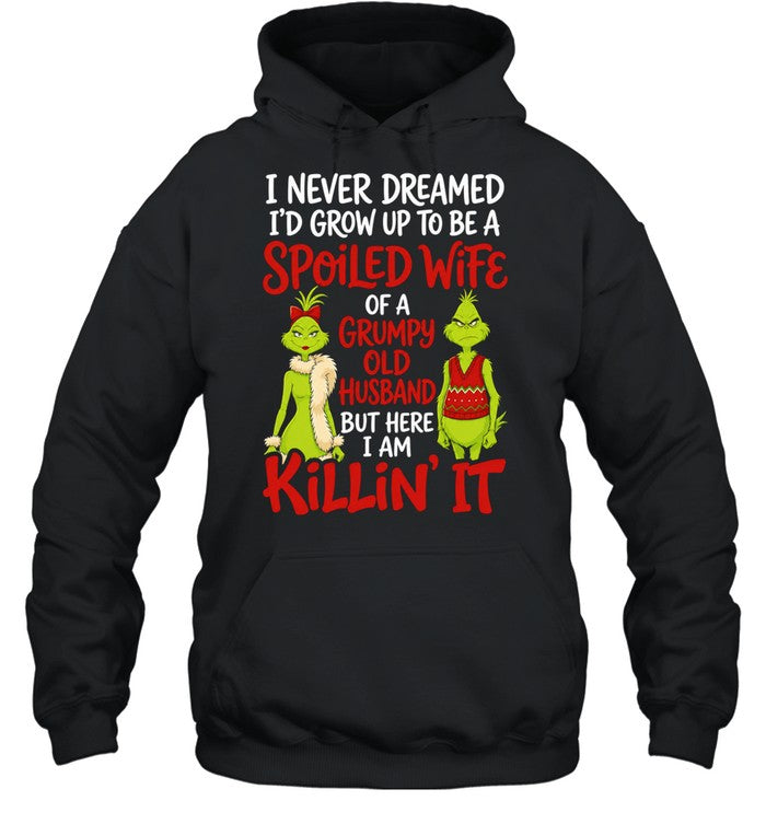 Grinch Spoiled Wife Grumpy Husband I never dreamed I would grow up to be a Shirt
