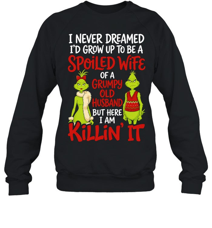 Grinch Spoiled Wife Grumpy Husband I never dreamed I would grow up to be a Shirt