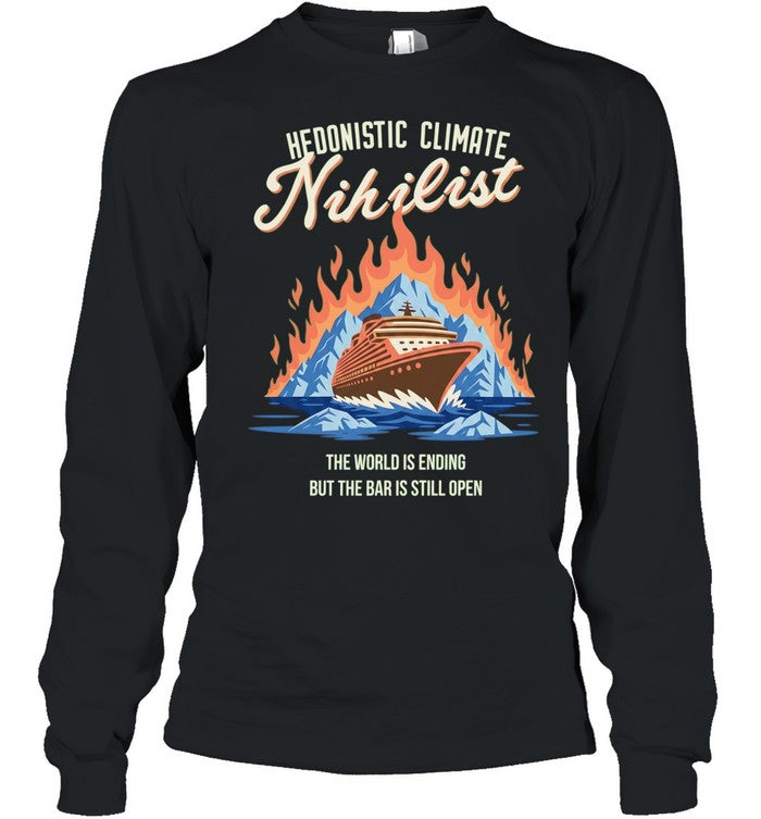 Hedonistic Climate Nihilist The World Is Ending but the Bar Is Still Open Shirt