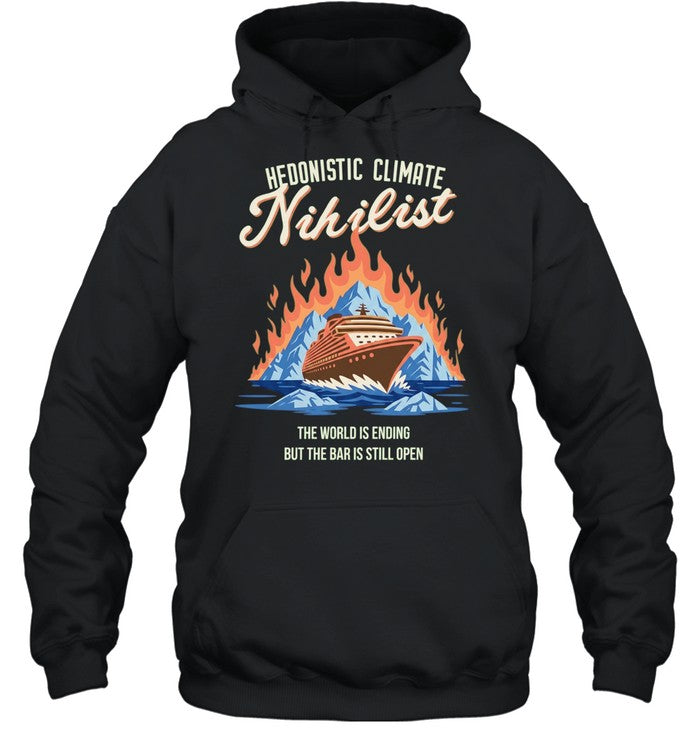 Hedonistic Climate Nihilist The World Is Ending but the Bar Is Still Open Shirt