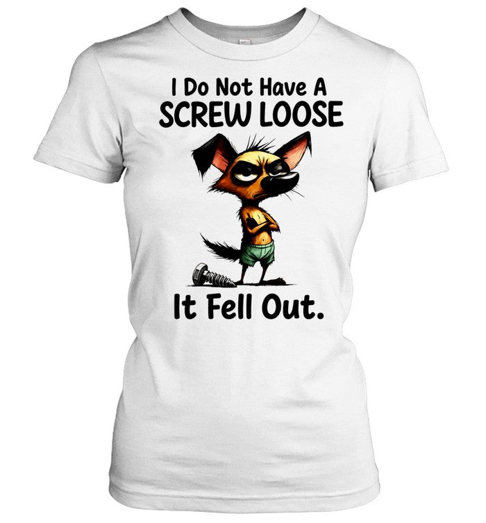 I do not have a screw loose it fell out dog Shirt