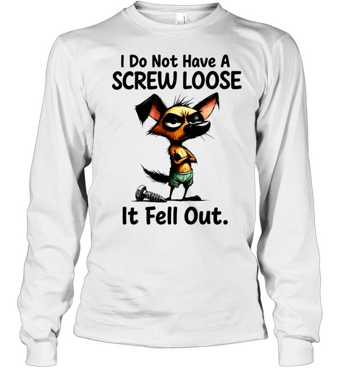 I do not have a screw loose it fell out dog Shirt