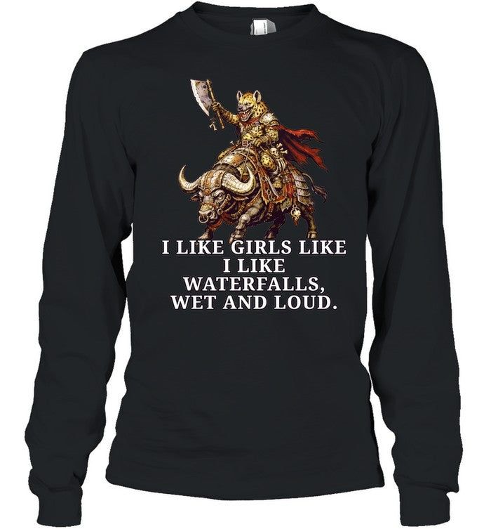 I Like Girls Like I Like Waterfalls Wet and Loud Shirt