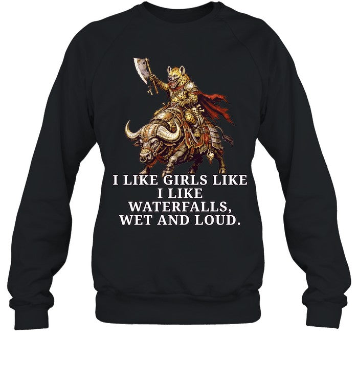 I Like Girls Like I Like Waterfalls Wet and Loud Shirt