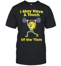 I May Have a Touch of the ‘Tism neurodivergent Shirt