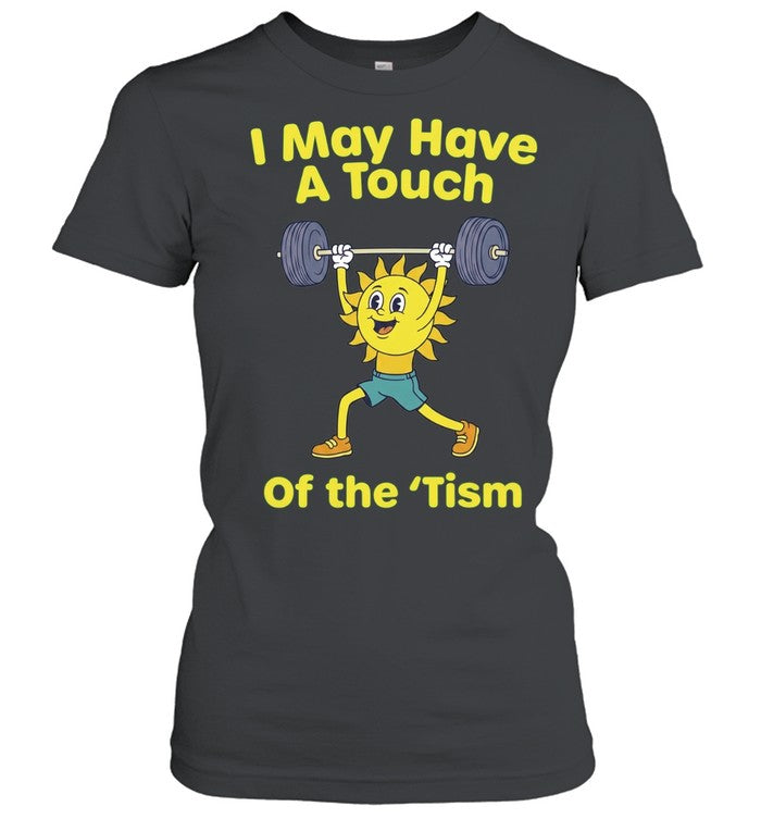 I May Have a Touch of the ‘Tism neurodivergent Shirt