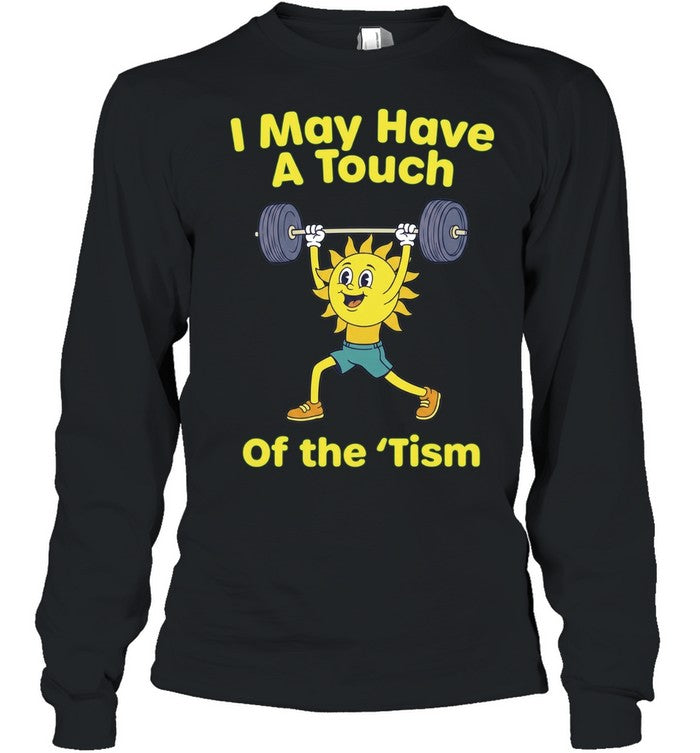 I May Have a Touch of the ‘Tism neurodivergent Shirt