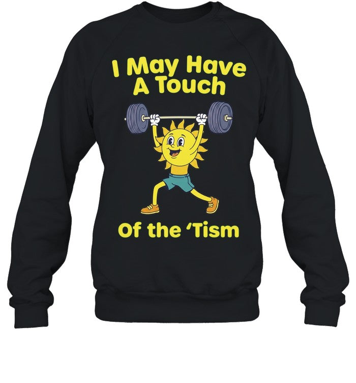 I May Have a Touch of the ‘Tism neurodivergent Shirt