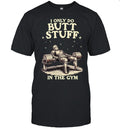 I Only Do Butt Stuff in the Gym weightlifting Shirt
