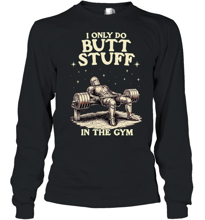 I Only Do Butt Stuff in the Gym weightlifting Shirt