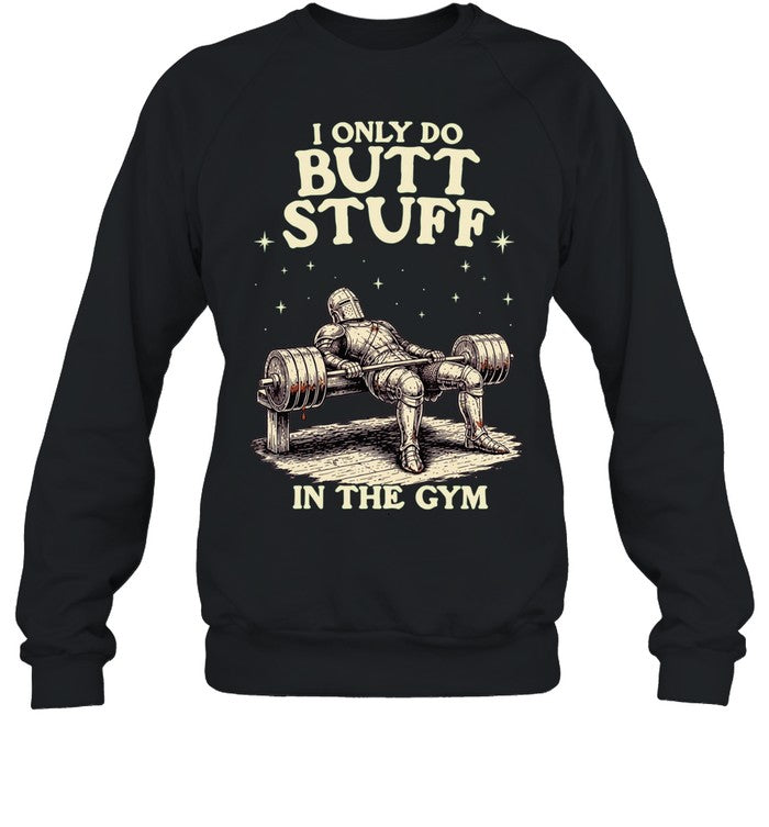 I Only Do Butt Stuff in the Gym weightlifting Shirt