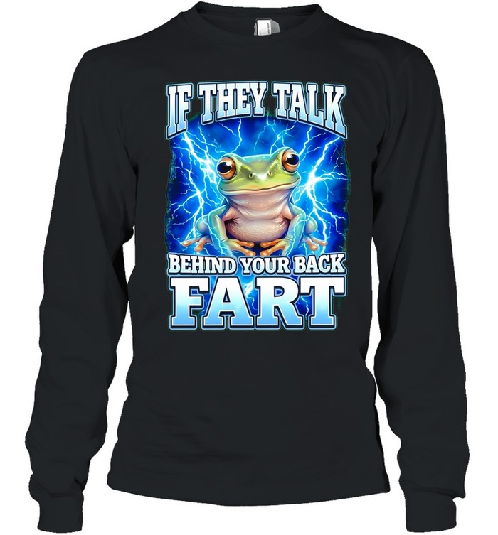 If they talk behind your back fart frog meme Shirt