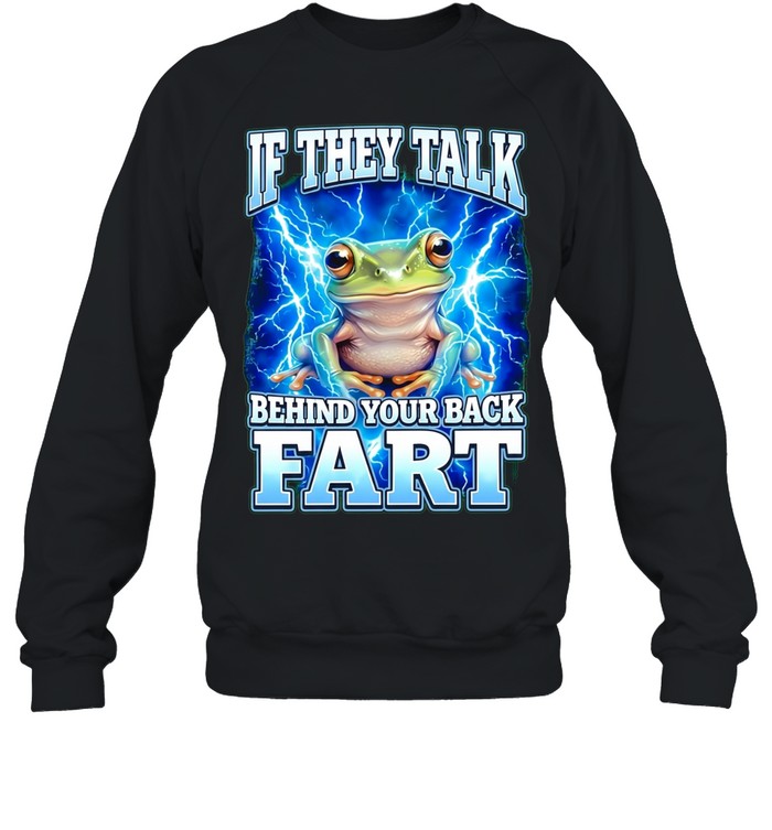 If they talk behind your back fart frog meme Shirt