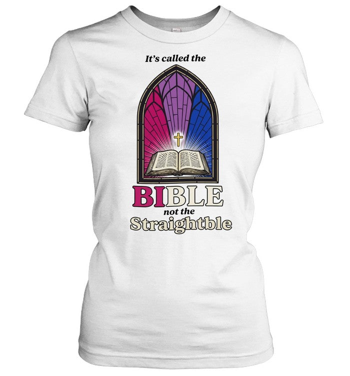 It’s called the Bible not the straightble Shirt