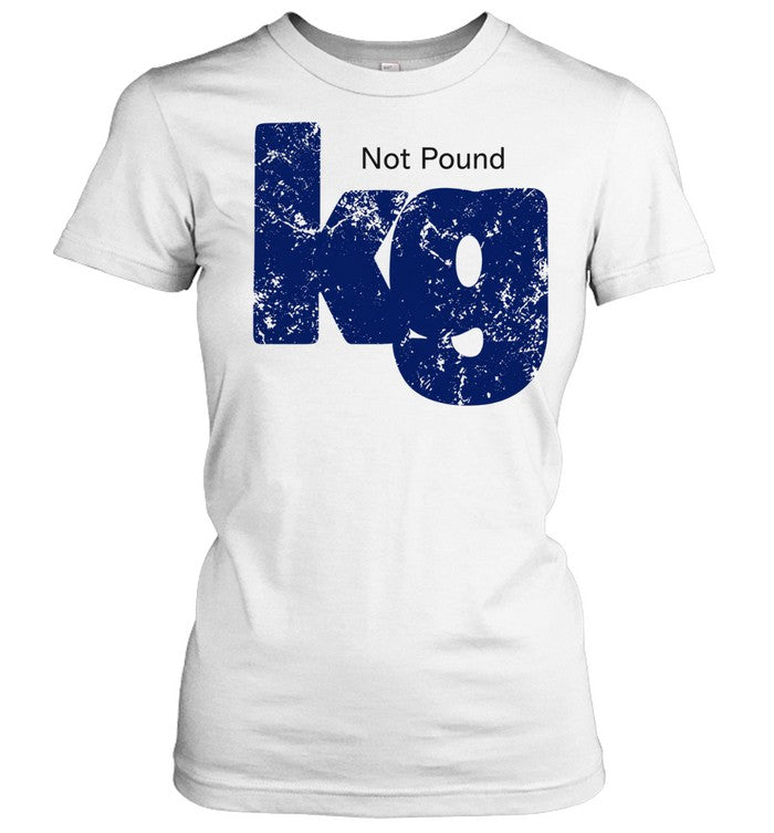 Kilogram metric weight unit kg not pound Shirt