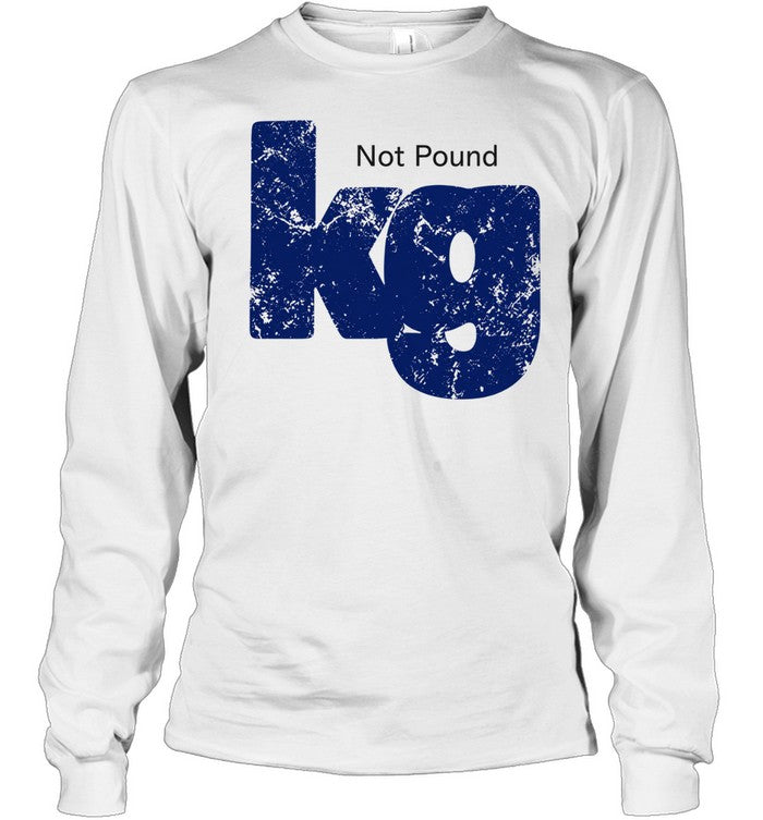 Kilogram metric weight unit kg not pound Shirt