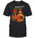 Menopause Nah Babe It Is Cougar Puberty and I Am Feral Shirt