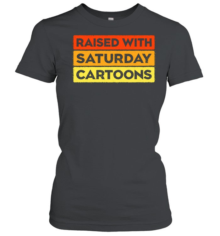 Raised with Saturday Cartoons 90s childhood nostalgia Shirt