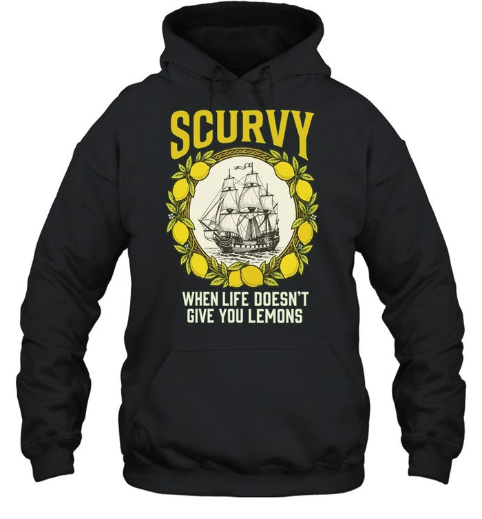 Scurvy when life does not give you lemons sailing ship maritime adventure Shirt