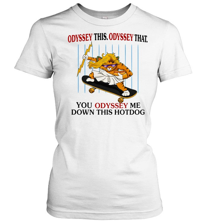 Skater Zeus Cat Odyssey This Odyssey That You Odyssey me down this hotdog Shirt