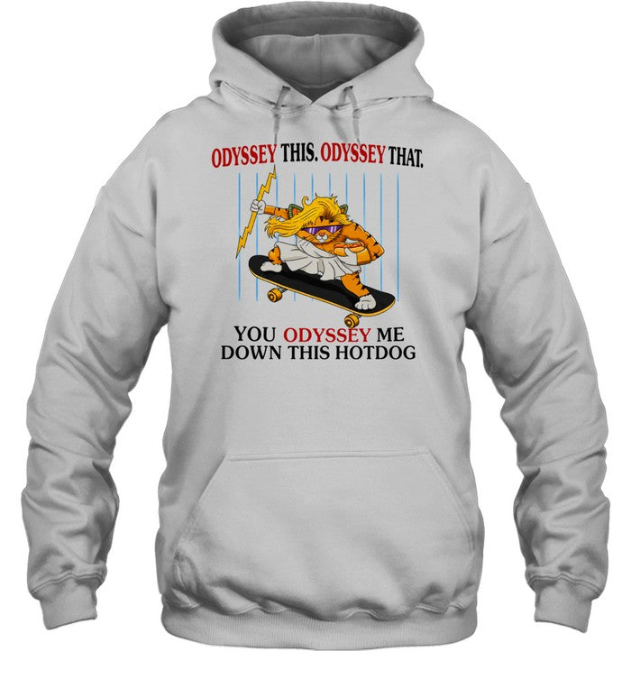 Skater Zeus Cat Odyssey This Odyssey That You Odyssey me down this hotdog Shirt