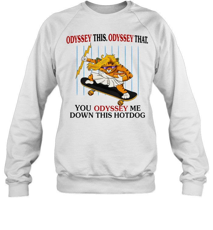Skater Zeus Cat Odyssey This Odyssey That You Odyssey me down this hotdog Shirt