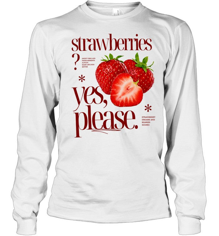 Strawberries Yes Please Sweet Vibes and Fresh Moments Shirt
