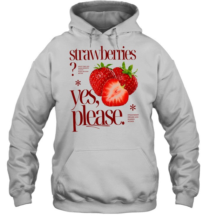 Strawberries Yes Please Sweet Vibes and Fresh Moments Shirt