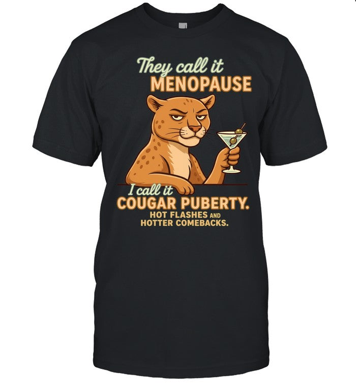 They Call It Menopause I Call It Cougar Puberty Hot Flashes and Hotter Comebacks Shirt